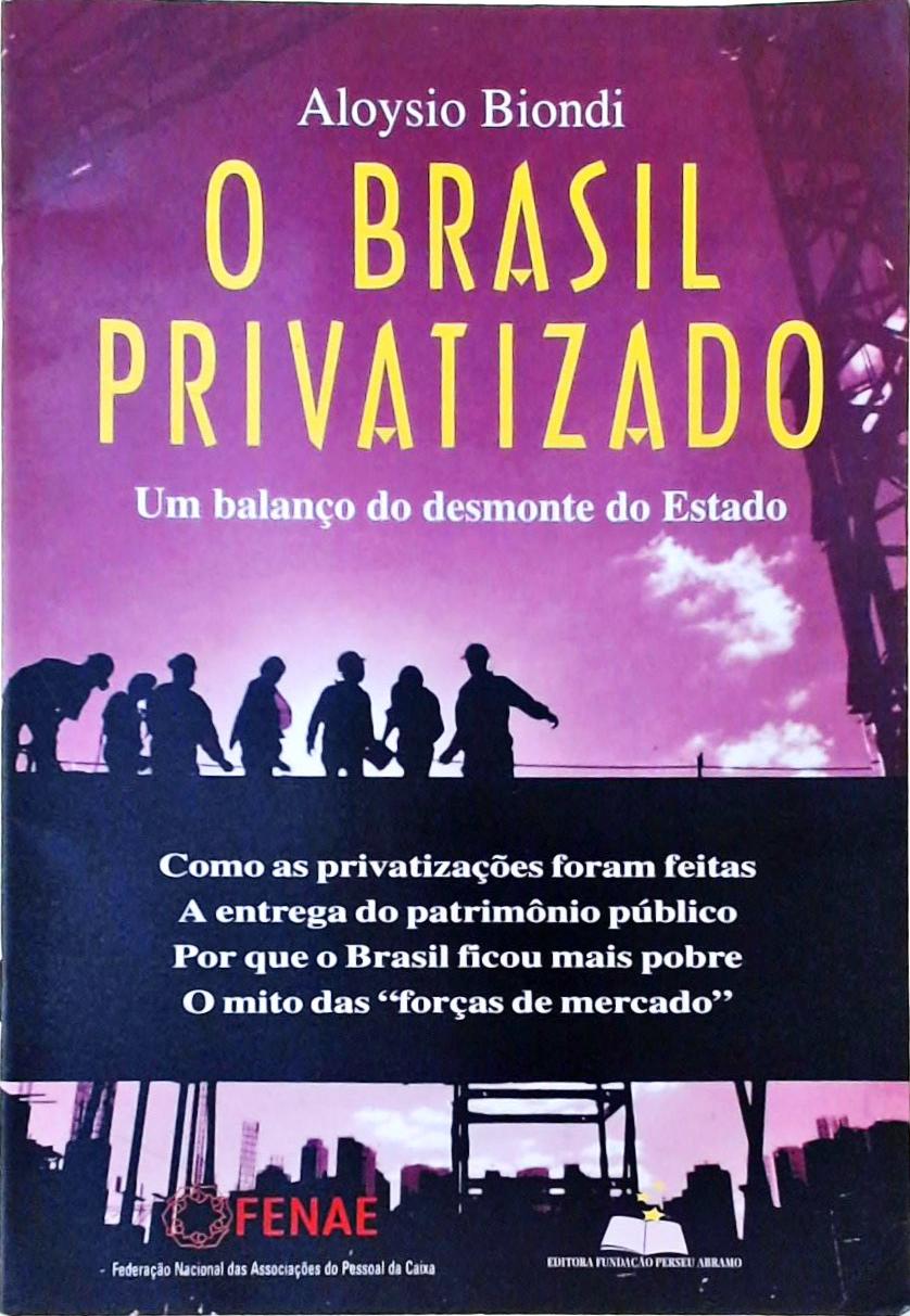 O Brasil Privatizado - Um balanço do desmonte do estado