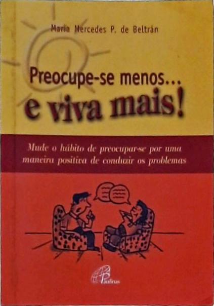 Preocupe-Se Menos... E Viva Mais!