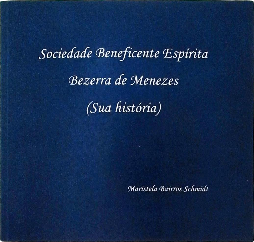 Sociedade Beneficente Espírita Bezerra de Menezes Sua história Maristela Bairros Schmidt