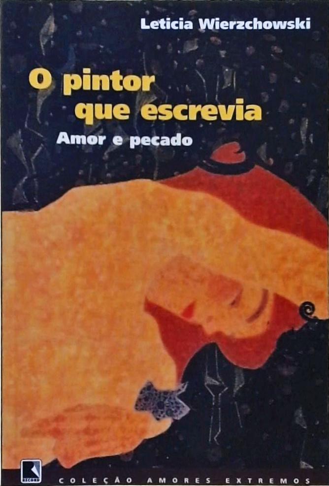 O Pintor Que Escrevia - Amor E Pecado