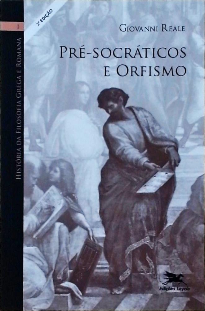 História da Filosofia Grega e Romana - Pré-socráticos e Orfismo