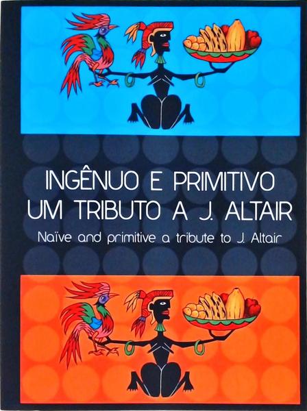 Ingênuo E Primitivo, Um Tributo A J. Altair