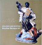 Opulence And Devotion - Brazilian Baroque Art