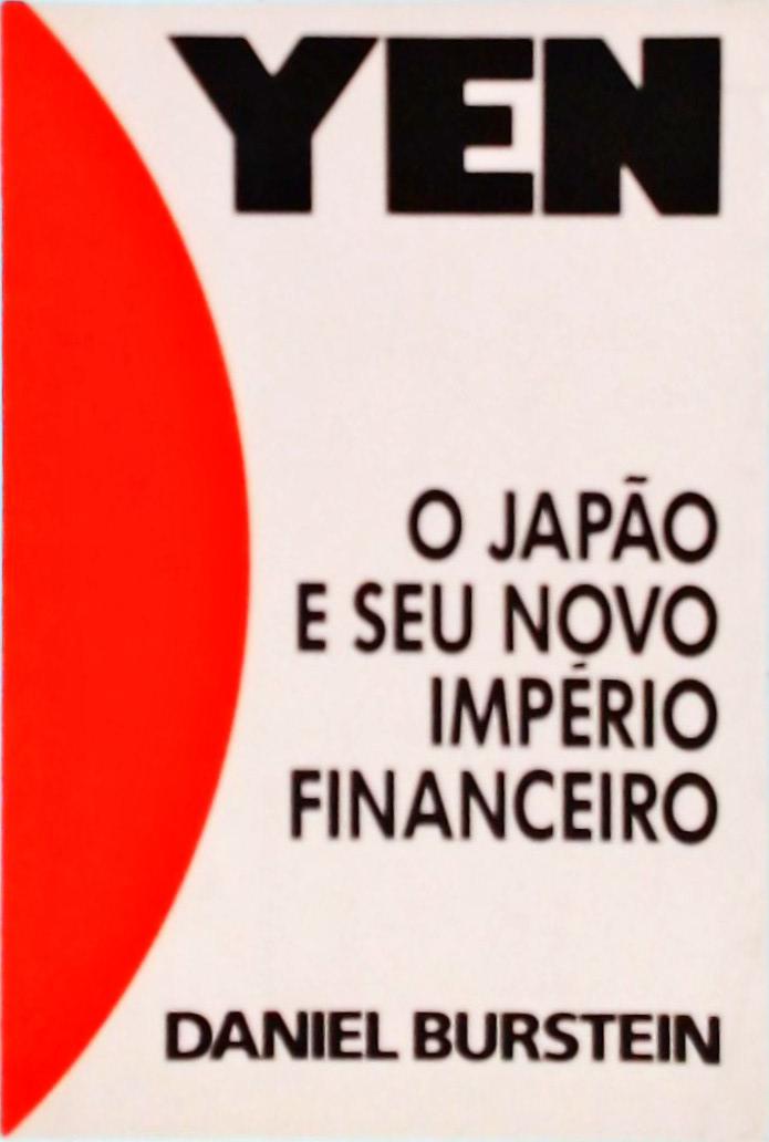 Yen: O Japão E Seu Novo Império Financeiro