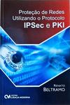 Proteção De Redes Utilizando O Protocolo Ipsec E Pki