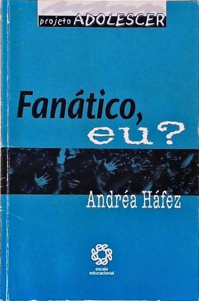 Fanático, Eu?