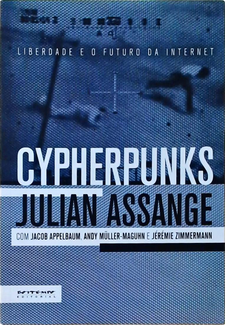 Cypherpunks - Liberdade E O Futuro Da Internet