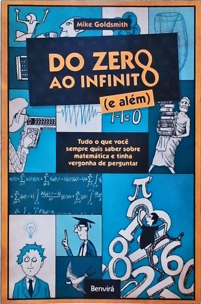 Do zero ao infinito e além - Tudo o que você sempre quis saber sobre matemática e tinha vergonha de