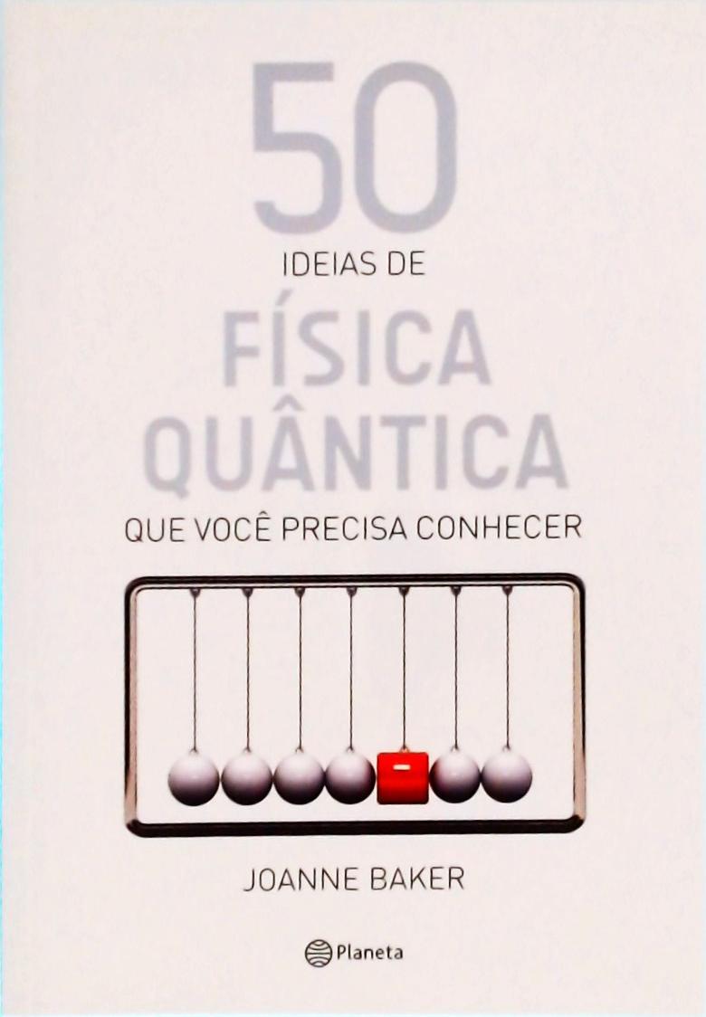 50 Ideias De Física Quântica Que Você Precisa Conhecer