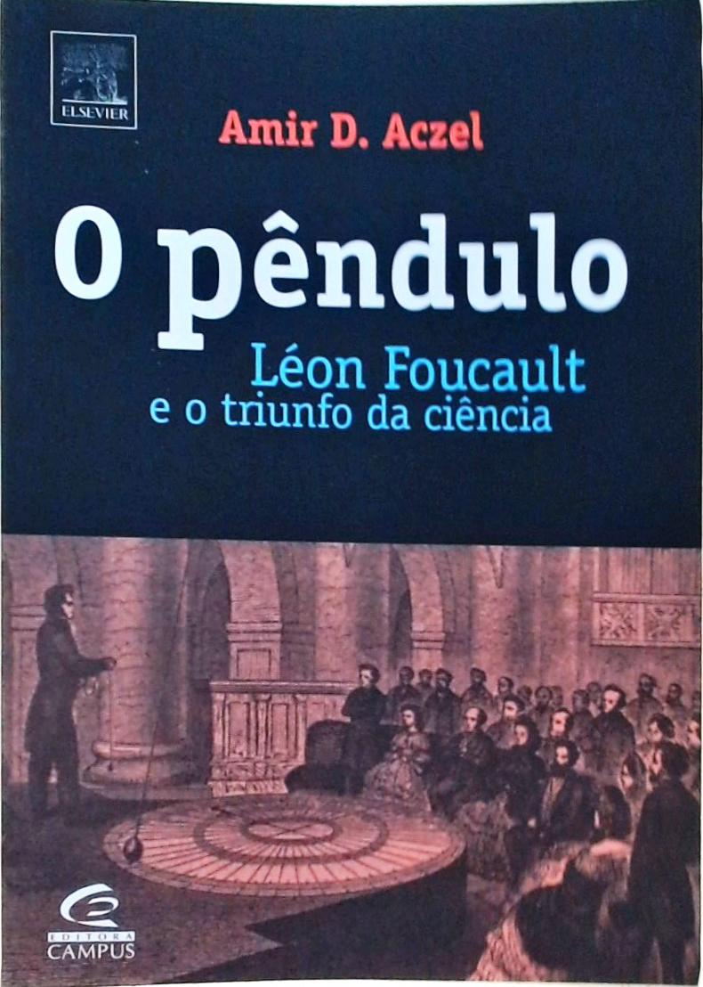 O Pêndulo - Léon Foucault E O Triunfo Da Ciência