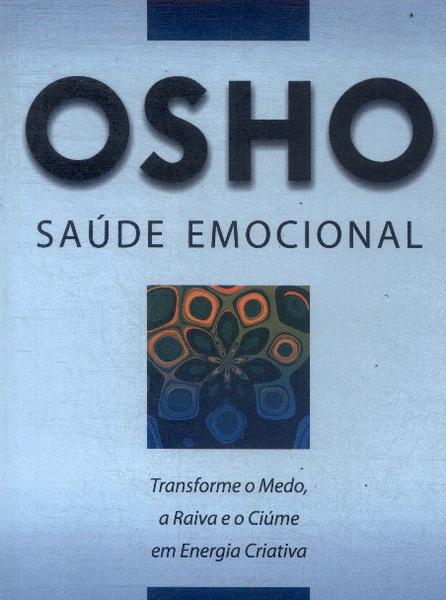 Saúde Emocional - Transforme O Medo, A Raiva E O Ciúme Em Energia Criativa