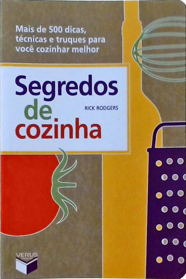 Segredos De Cozinha - Mais De 500 Dicas, Técnicas E Truques Para Você Cozinhar Melhor