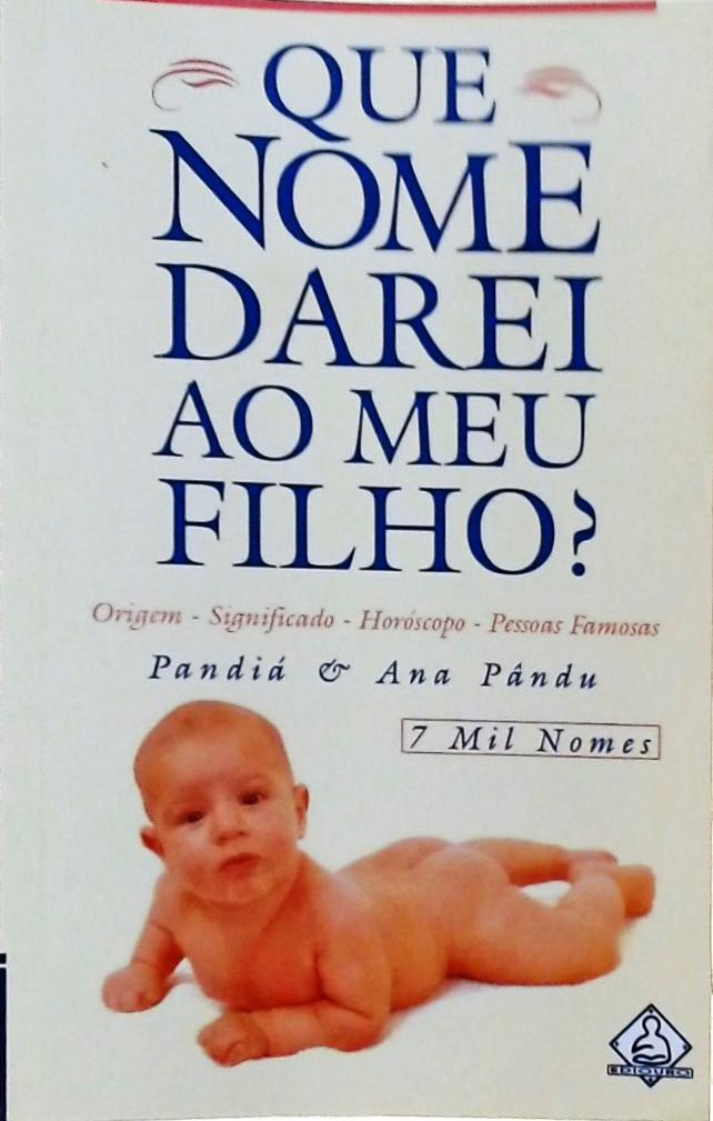 Que Nome Darei Ao Meu Filho? 7 Mil Nomes