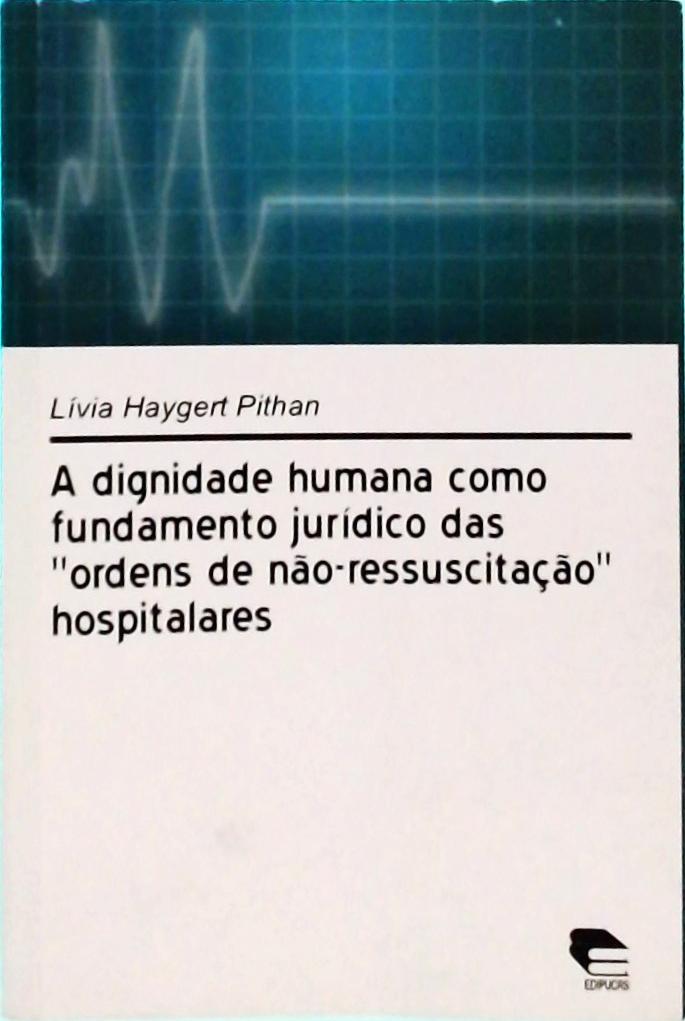 A Dignidade Humana Como Fundamento Jurídico Das Ordens De Não-ressuscitação Hospitalares