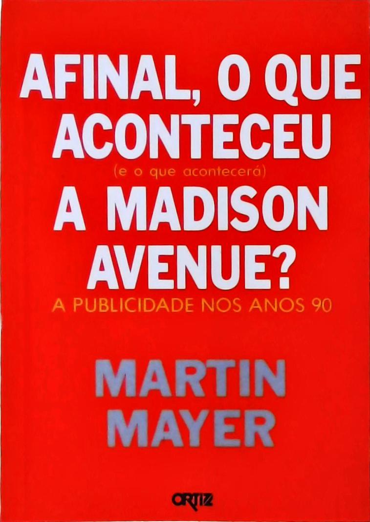 Afinal, O Que Aconteceu E O Que Acontecerá A Madison Avenue?