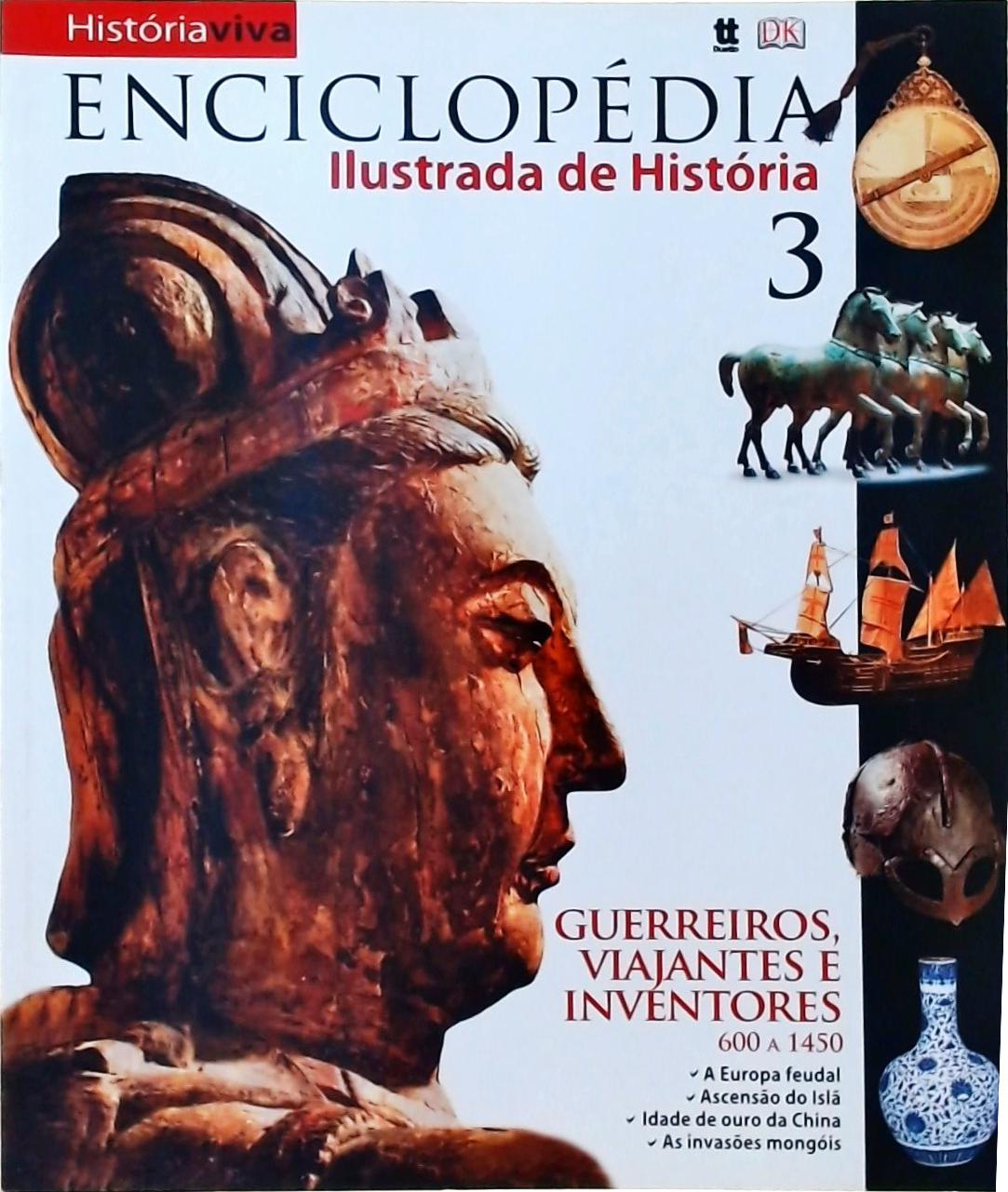 Enciclopédia Ilustrada De História - Guerreiros, Viajantes E Inventores