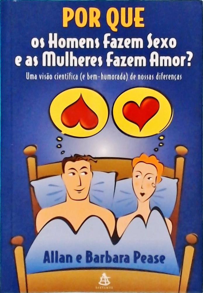 Por Que Os Homens Fazem Sexo E As Mulheres Fazem Amor?