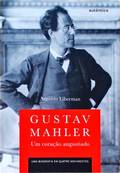 Gustav Mahler - Um Coração Angustiado