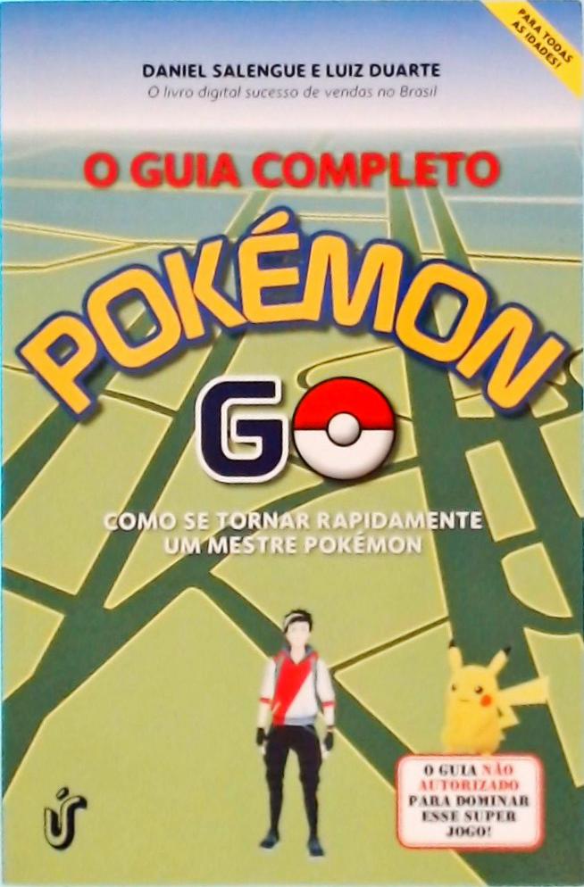 O Guia Completo Pokémon Go