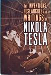The Inventions, Researches And Writings Of Nikola Tesla