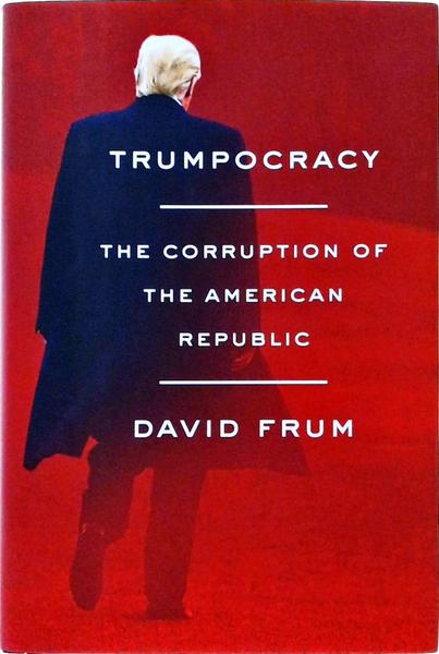 Trumpocracy - The Corruption Of The American Republic