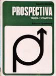 Prospectiva - Teoria Y Practica