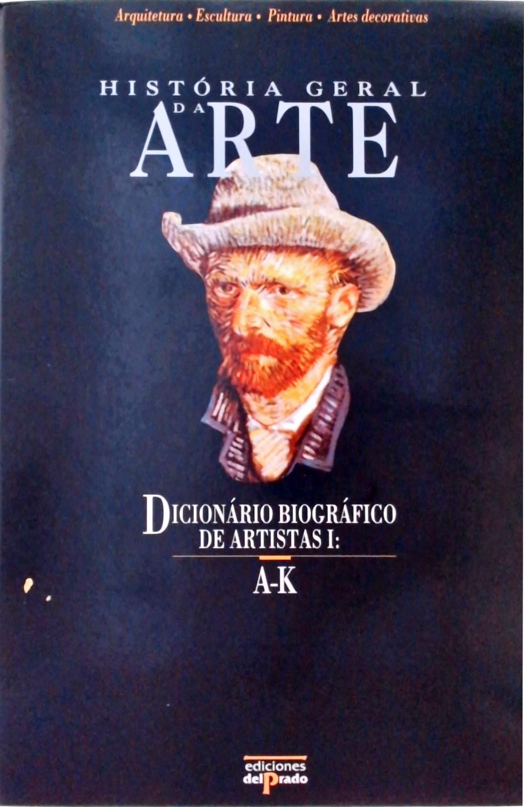 História Geral da Arte - Dicionário Biográfico de Artistas 1 (A-K)