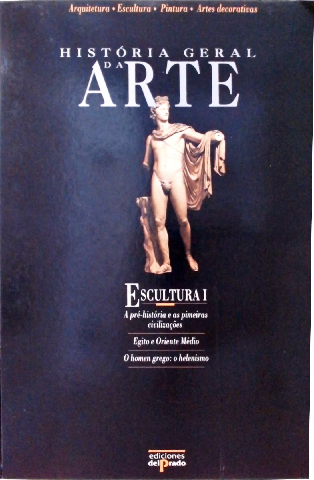 História Geral da Arte - Escultura Vol. 1
