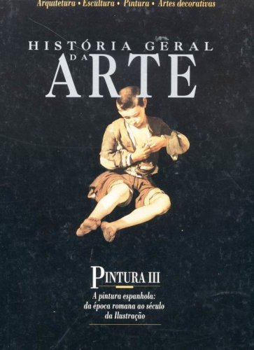 História Geral da Arte - Pintura Vol. 3