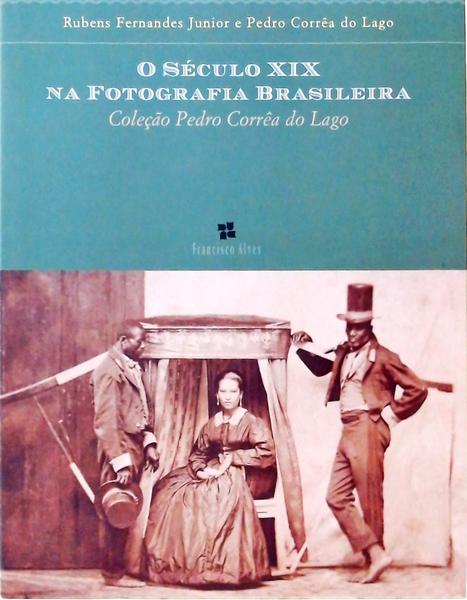 O Século XIX Na Fotografia Brasileira