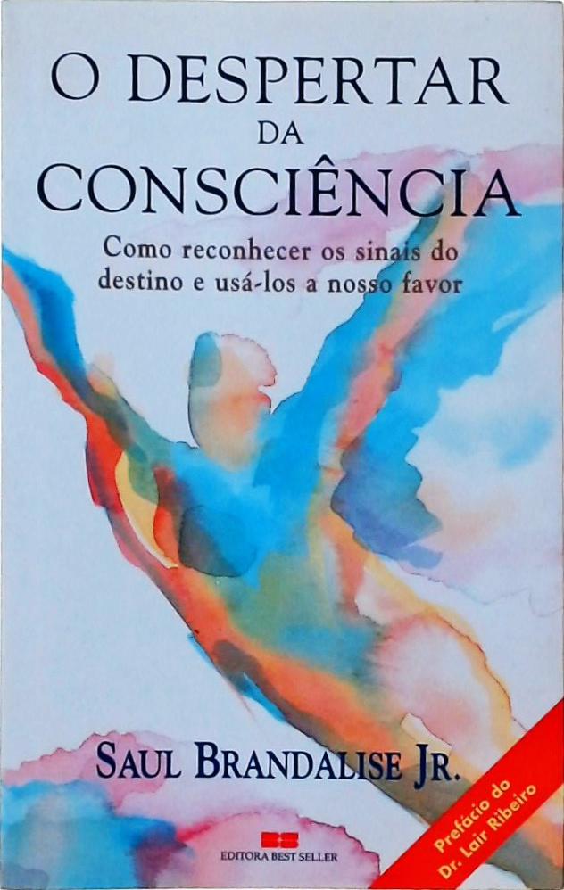 O Despertar da Consciência - Como reconhecer os sinais do destino e usá-los a nosso favor