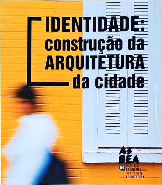 Identidade, Construção Da Arquitetura Da Cidade