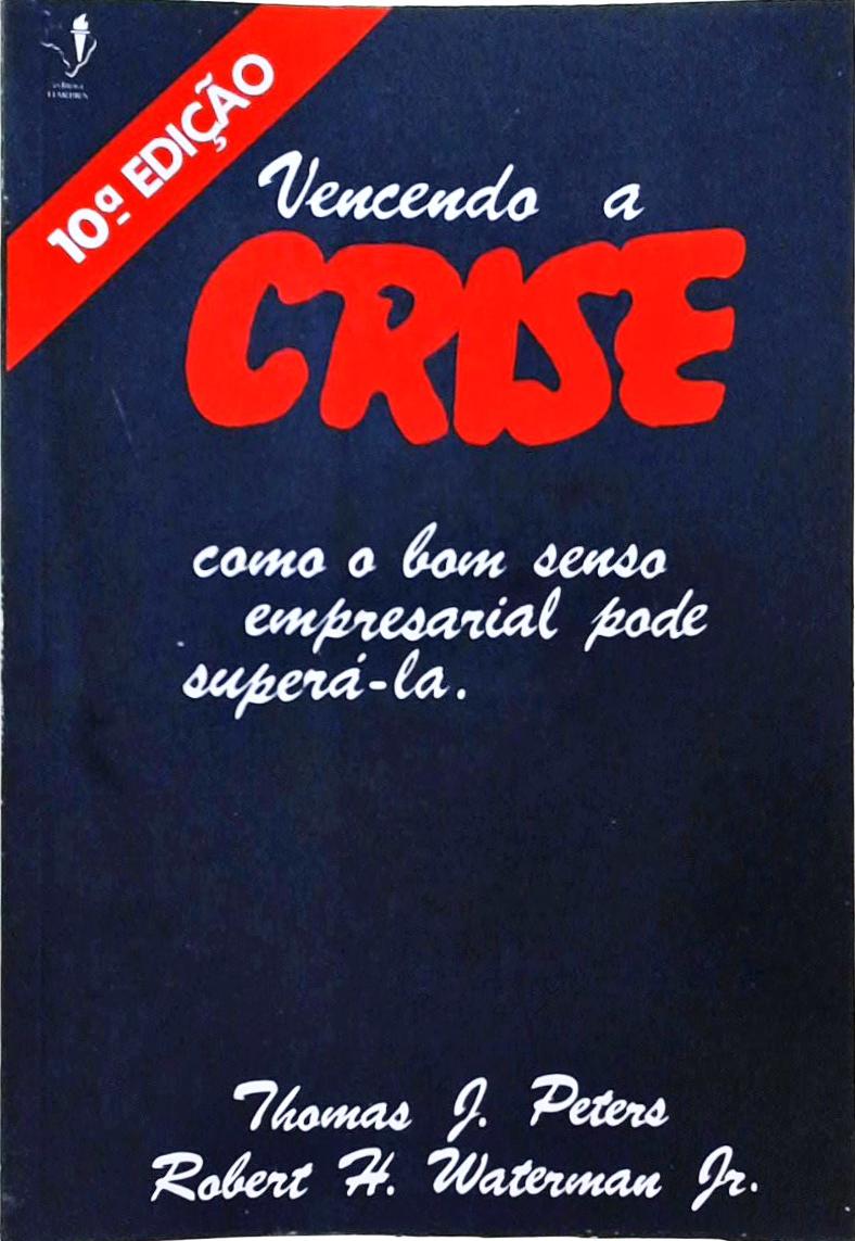 Vencendo a Crise - Como o Bom Senso Empresarial Pode Superá-la