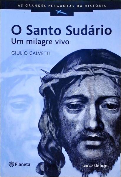 O Santo Sudário - Um Milagre Vivo