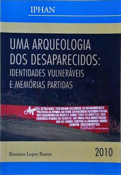 Uma Arqueologia Dos Desaparecidos - Identidades Vulneráveis E Memórias Partidas