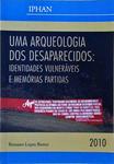 Uma Arqueologia Dos Desaparecidos - Identidades Vulneráveis E Memórias Partidas