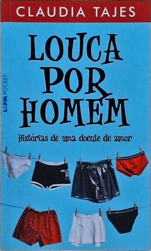 Louca Por Homem - Histórias De Uma Doente De Amor