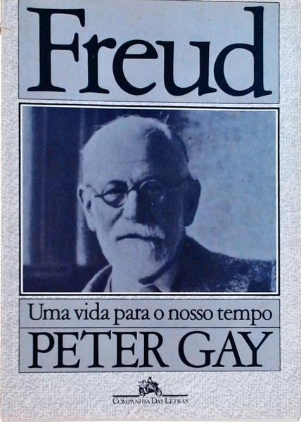 Freud - Uma Vida Para O Nosso Tempo