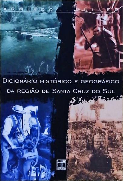 Dicionário Histórico E Geográfico Da Região De Santa Cruz Do Sul