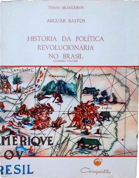História Da Política Revolucionária No Brasil Vol 1