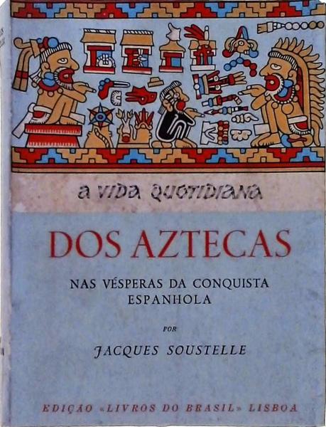 A Vida Quotidiana Dos Astecas