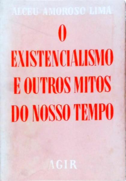 O Existencialismo E Outros Mitos Do Nosso Tempo