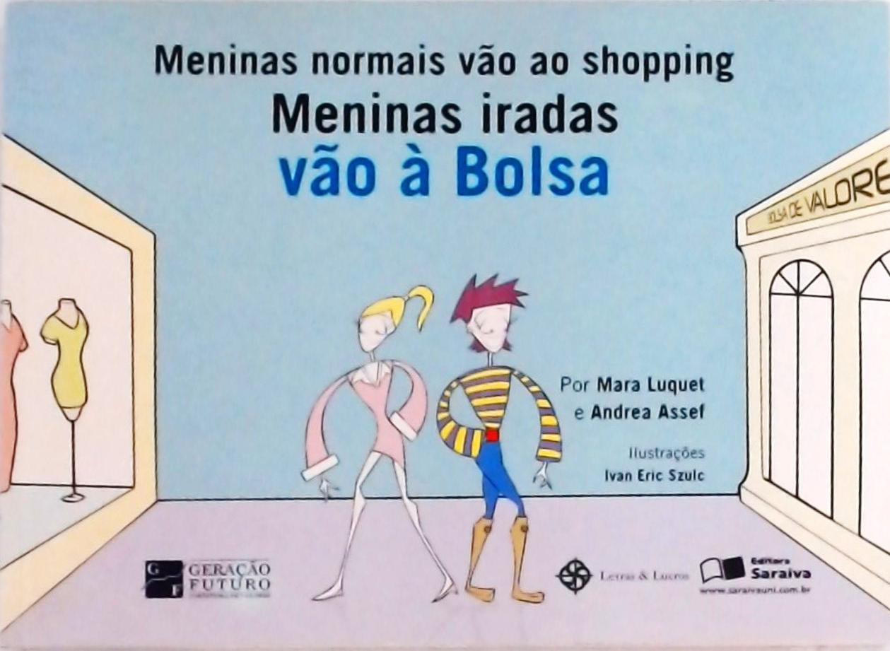 Meninas Normais Vão Ao Shopping, Meninas Iradas Vão À Bolsa