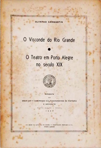 O Visconde Do Rio Grande - O Teatro Em Porto Alegre No Seculo Xix