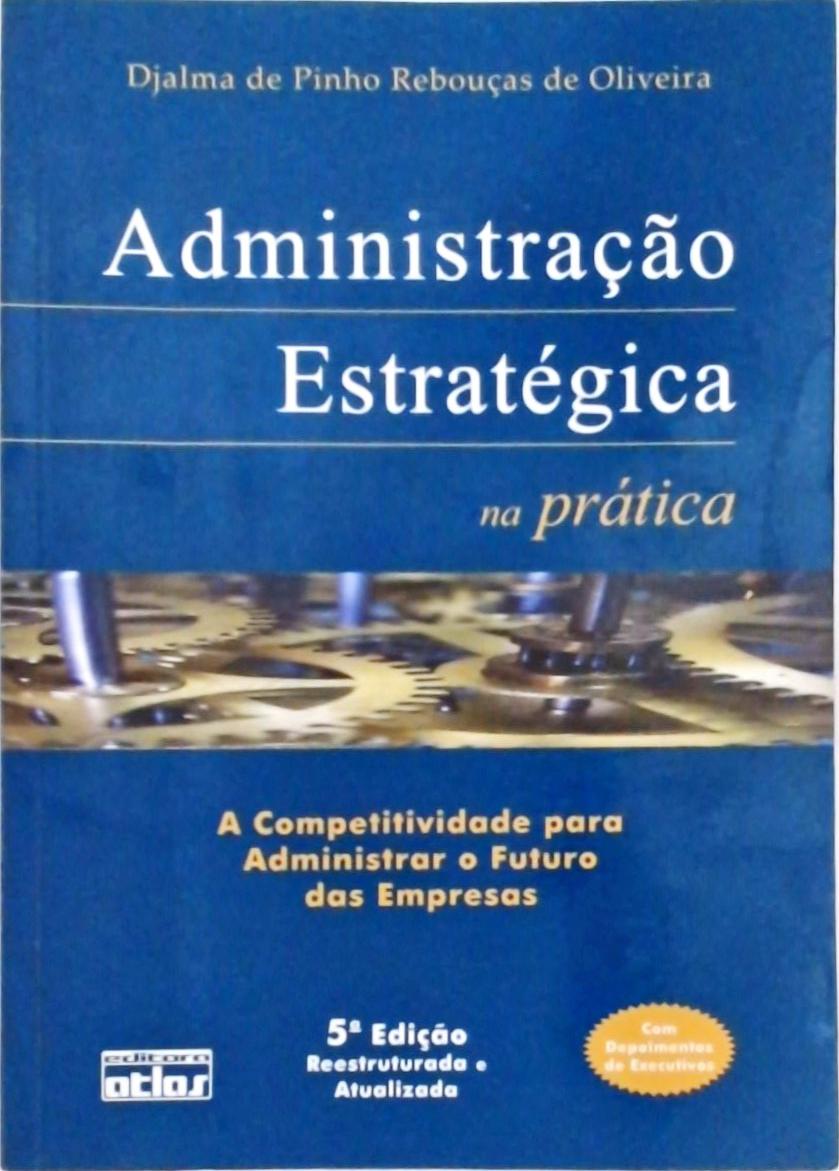 Administração Estratégica Na Prática - A Competitividade Para Administrar O Futuro Das Empresas