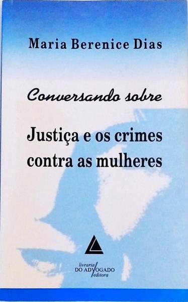 Conversando Sobre Justiça E Os Crimes Contra As Mulheres