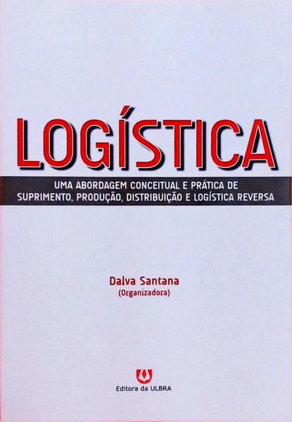 Logística - Uma Abordagem Conceitual E Prática De Suprimento, Produção, Distribuição E Logística Rev