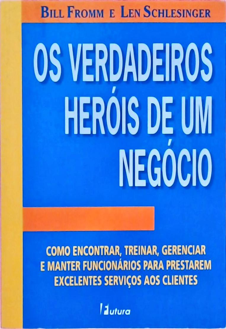 Os Verdadeiros Heróis De Um Negócio