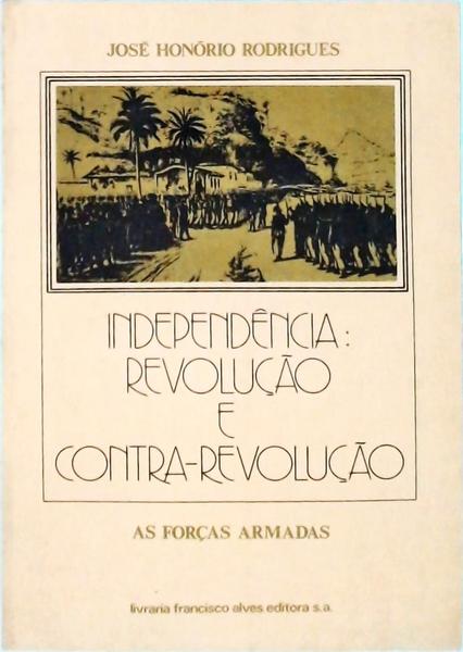 Independência, Revolução E Contra-Revolução, As Forças Armadas