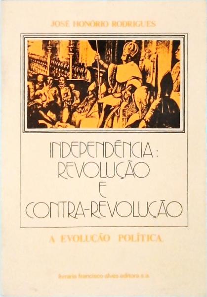 Independência, Revolução E Contra-Revolução, A Evolução Política